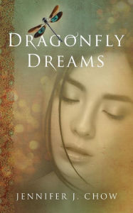 Title: Dragonfly Dreams, Author: Jennifer J Chow