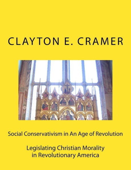 Social Conservatism in An Age of Revolution: Legislating Christian Morality in Revolutionary America