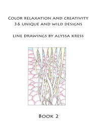 Title: Color Creativity and Relaxation Book 2, Author: Alyssa Kress