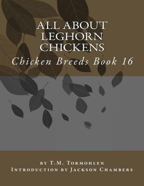 All About Leghorn Chickens: Chicken Breeds Book 16