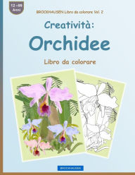 Title: BROCKHAUSEN Libro da colorare Vol. 2 - Creatività: Orchidee: Libro da colorare, Author: Dortje Golldack