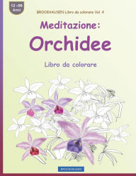 Title: BROCKHAUSEN Libro da colorare Vol. 4 - Meditazione: Orchidee: Libro da colorare, Author: Dortje Golldack
