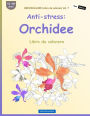 BROCKHAUSEN Libro da colorare Vol. 7 - Anti-stress: Orchidee: Libro da colorare