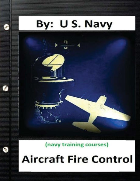 Aircraft Fire Control. By: U.S. NAVY ( NAVY TRAINING COURSES )