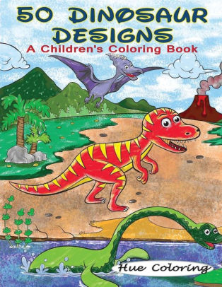 Åbent Claire Nervesammenbrud 50 Dinosaur Designs: A Children's Coloring Book by Hue Coloring, Alyssa  Smith, Paperback | Barnes & Noble®
