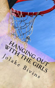 Title: Hanging Out with the Girls, Author: Jolake Bivins