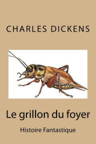 Title: Le grillon du foyer: Histoire Fantastique, Author: Charles Dickens