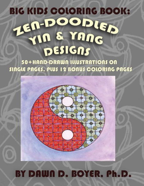 Big Kids Coloring Book: Yin and Yang Zen-Doodles for Mindful Coloring, Vol. 1: 60+ Hand-drawn Yin and Yang Illustrations on Single Pages, plus 12 Bonus Pages
