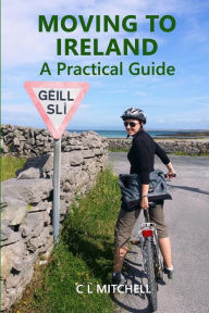 Title: Moving to Ireland: A Practical Guide, Author: C L Mitchell