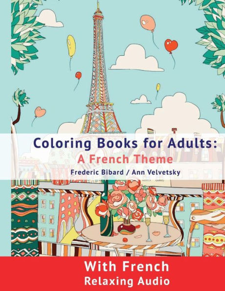 Coloring Book for Adults: A French Theme: Coloring Books for Adults with French Relaxing audio