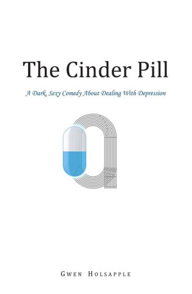 The Cinder Pill: A Dark, Sexy Comedy About Dealing With Depression