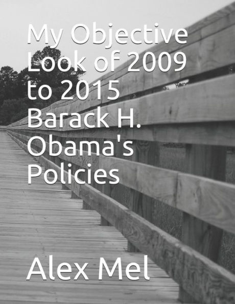 My Objective Look of 2009 to 2015 Barack H. Obama's Policies