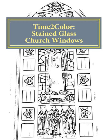 Time2Color: Stained Glass Church Windows: A Religious Coloring Book