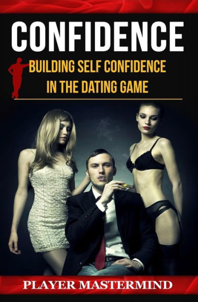 Confidence: Building Self Confidence in The Dating Game