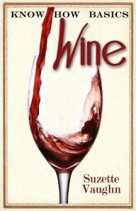 Title: Know How Basics: Wine, Author: Suzette Vaughn