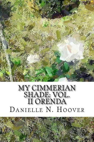 My Cimmerian Shade: Vol. II Orenda: Vol. II Orenda