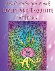 Title: Adult Coloring Book Lovely And Exquisite Patterns: Mandala Coloring Book, Author: Joseph Galloway