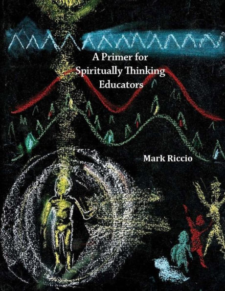 A Primer for Spiritually Thinking Educators: A New Organic-Living Translation of Rudolf Steiner's Original Essay Education of the Child with Study Manual