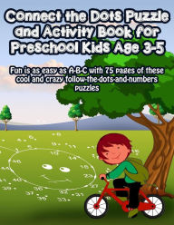 Title: Connect the Dots Puzzle and Activity Book for Preschool Kids Age 3-5: Fun is as easy as A-B-C with 75 pages of these cool and crazy follow-the-dots-and-numbers puzzles, Author: Nora Roberts