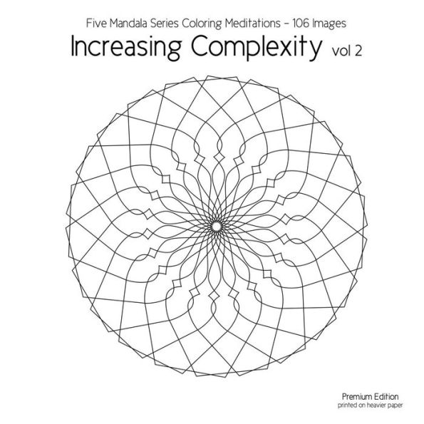Increasing Complexity vol 2: Five Mandala Series Coloring Meditations - 106 Images