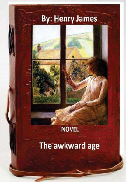 The awkward age: A NOVEL By: Henry James (World's Classics)