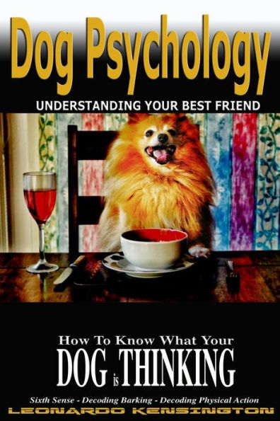 Dog Psychology: How to Know What Your Dog is Thinking, Understanding Your Best Friend