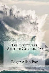 Title: Les aventures d'Arthur Gordon Pym, Author: Edgar Allan Poe