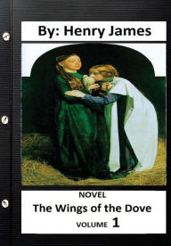Title: The Wings of the Dove .NOVEL By: Henry James ( VOLUME 1), Author: Henry James
