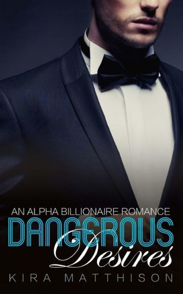 Dangerous Desires: An Alpha Billionaire Romance