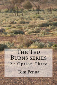 Title: The Ted Burns series: Option Three, Author: Tom Penna