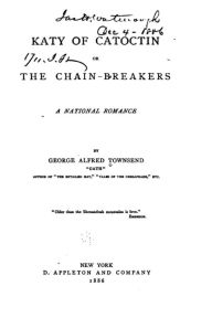 Title: Katy of Catoctin, Or, The Chain-breakers, a National Romance, Author: George Alfred Townsend
