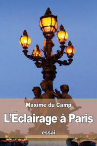 Title: L'ï¿½clairage ï¿½ Paris, Author: Maxime Du Camp