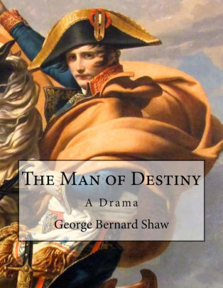 The Man Of Destiny A Drama By George Bernard Shaw Paperback Barnes Noble