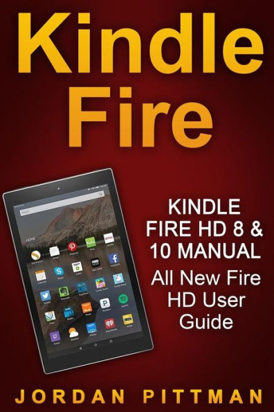 Kindle Fire HD 8 & 10 Manual: All New Fire HD User Guide