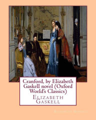 Title: Cranford, by Elizabeth Gaskell novel (Oxford World's Classics): Cranford is one of the better-known novels of the 19th-century English writer Elizabeth Gaskell, Author: Elizabeth Gaskell