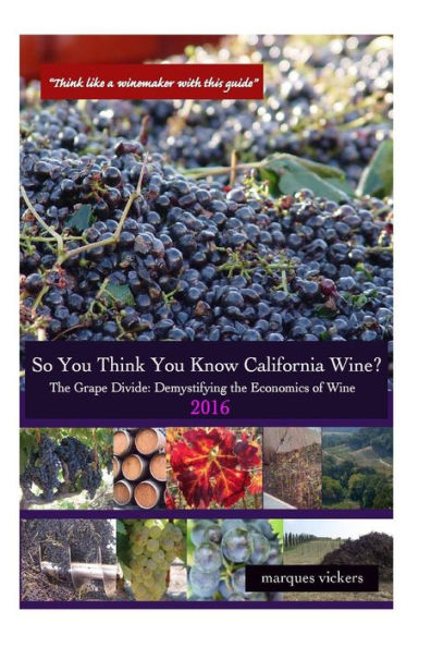 So You Think You Know California Wines? (2016): The Grape Divide: Demystifying the Economics of Wine