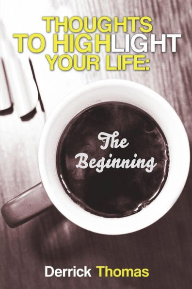 Thoughts To Highlight Your Life: The Beginning