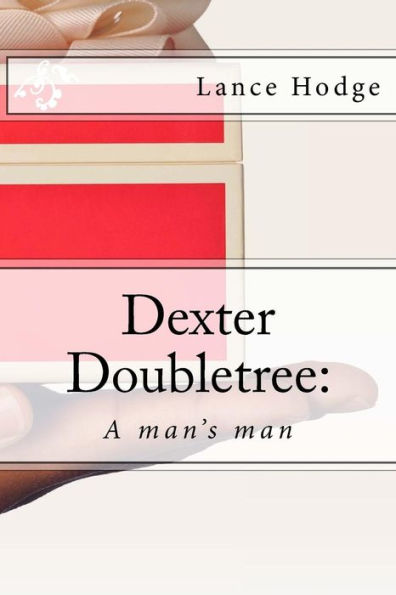 Dexter Doubletree: A man's man