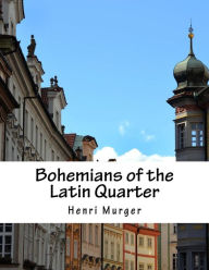 Title: Bohemians of the Latin Quarter, Author: Henri Murger