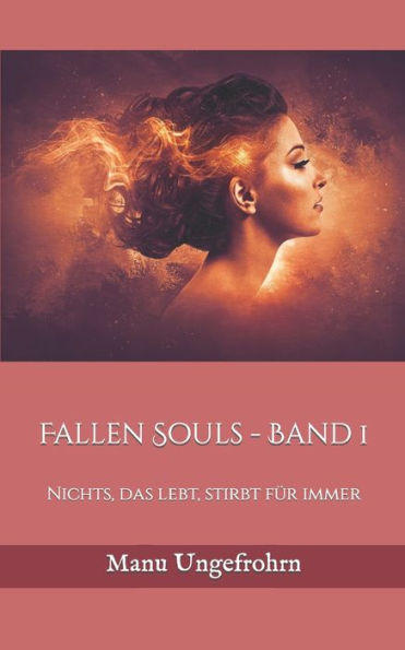 Fallen Souls - Band 1: Nichts, das lebt, stirbt für immer