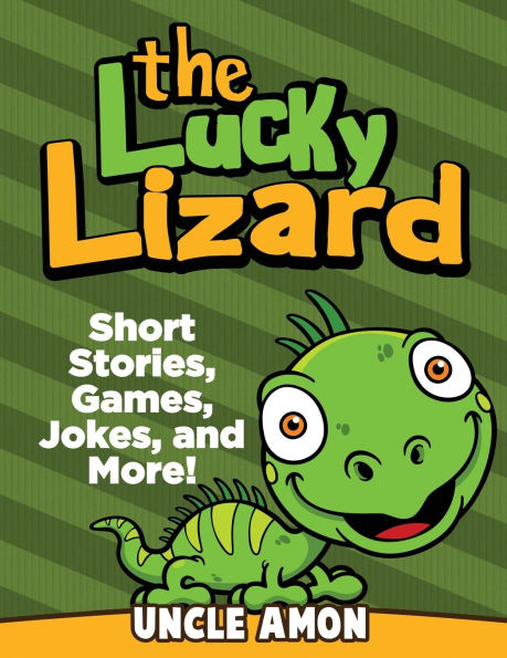 The Lucky Lizard: Short Stories, Games, Jokes, and More!