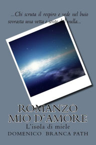 Title: Romanzo mio d'amore: L'isola di miele, Author: Domenico Branca Path