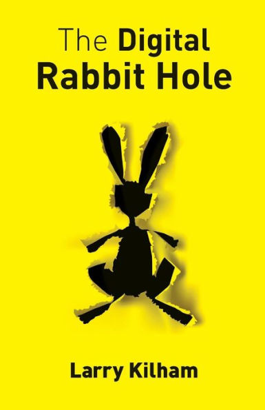 The Digital Rabbit Hole: How we are becoming captive in the digital universe and how to stimulate creativity, education, and recapture our humanity.