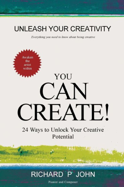 You Can Create!: 24 Ways To Unlock Your Creative Potential