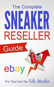 Title: The Complete Sneaker Reseller Guide, Author: Sole Masterson