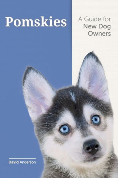 Pomskies: A Guide for the New Dog Owner: Training, Feeding, and Loving your Pomsky