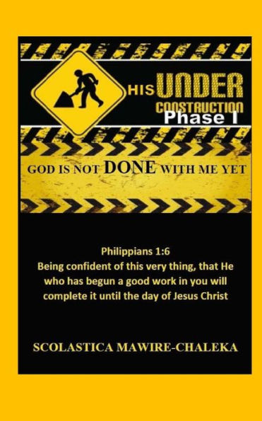 Under His Construction Phase 1: God is not DONE with me Yet