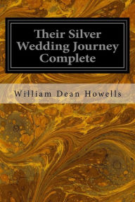 Title: Their Silver Wedding Journey Complete, Author: William Dean Howells