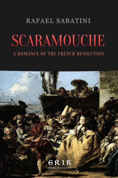 Scaramouche: A Romance of the French Revolution