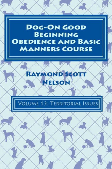 Dog-On Good Beginning Obedience and Basic Manners Course Volume 13: Volume 13: Territorial Issues